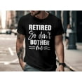 thumbnail image 4 of Retired So Don't Bother Me T-Shirt, Retirement Shirt, Funny Gift For Retired, Gift For Grandpa, Gift For Dad, Father's Day Shirt, 4 of 10