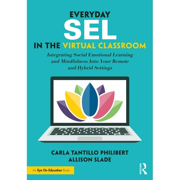 Everyday SEL in the Virtual Classroom: Integrating Social Emotional Learning and Mindfulness Into Your Remote and Hybrid, (Paperback)