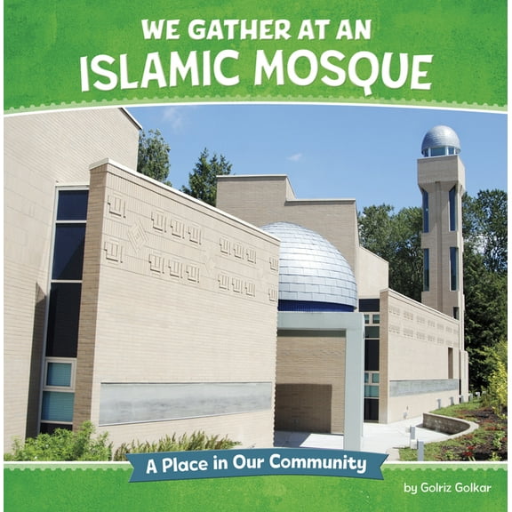 Where We Gather We Gather at an Islamic Mosque: A Place in Our Community, (Paperback)