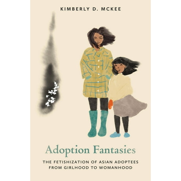 Formations: Adoption, Kinship, and Cultu Adoption Fantasies: The Fetishization of Asian Adoptees from Girlhood to Womanhood, (Paperback)