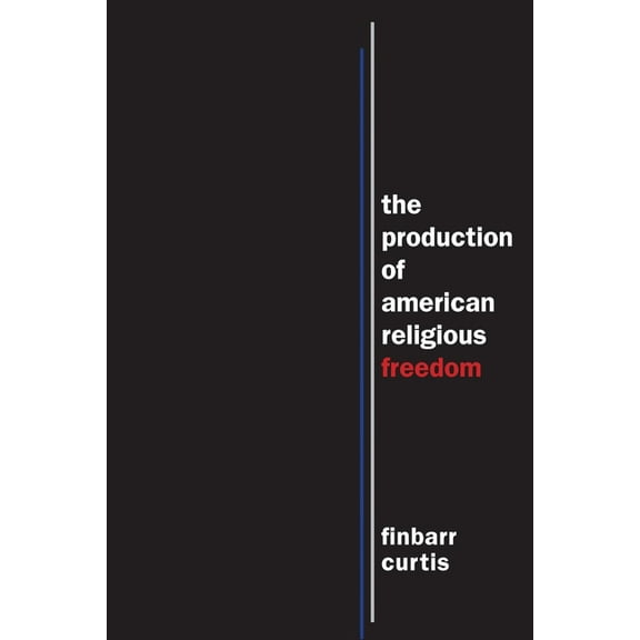 North American Religions The Production of American Religious Freedom, Book 7, (Paperback)