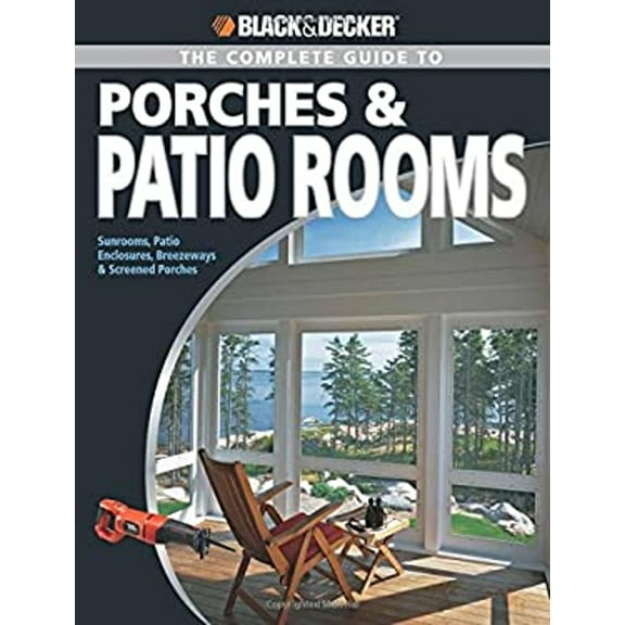 Pre-Owned Black & Decker Complete Guide to Porches & Patio Rooms (Paperback) 1589234200 9781589234208