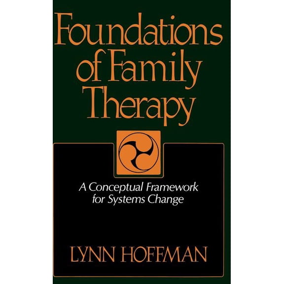 Foundations of Family Therapy: A Conceptual Framework for Systems Change, (Hardcover)