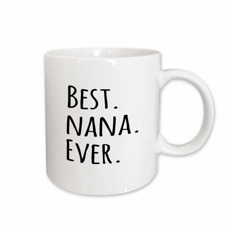 3dRose Best Nana Ever - Gifts for Grandmothers - Grandma nicknames - black text - family gifts, Ceramic Mug,