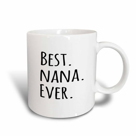 - 3dRose Best Nana Ever - Gifts for Grandmothers - Grandma nicknames - black text - family gifts, Ceramic Mug, 11-ounce