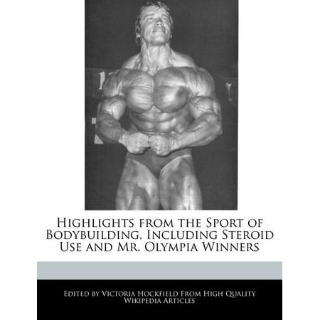 Highlights from the Sport of Bodybuilding, Including Steroid Use and Mr. Olympia