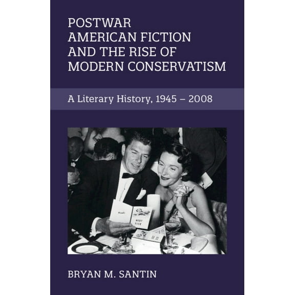 Cambridge Studies in American Literature Postwar American Fiction and the Rise of Modern Conservatism, Book 186, (Hardcover)