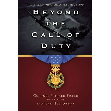 Beyond the Call of Duty: The Story of an American Hero in Vietnam  -