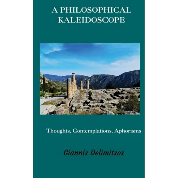 A Philosophical Kaleidoscope: Thoughts, Contemplations, Aphorisms, (Hardcover)