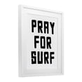 thumbnail image 4 of Pray For Surf Simple Sentiment White Framed Print Under Glass, design by Lettered and Lined, 4 of 10