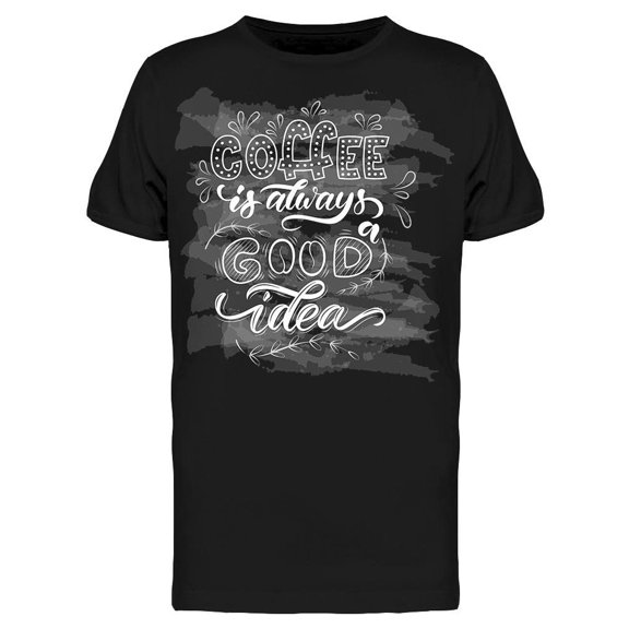 Coffee Is A Good Idea Calli Tee Men's -Image by Shutterstock