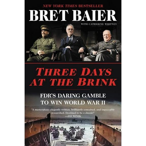 Bret Baier: Three Days at the Brink: FDR's Daring Gamble to Win World War II (Paperback)