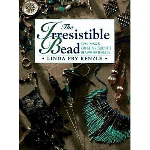 Pre-Owned The Irresistible Bead: Designing & Creating Exquisite Beadwork Jewelry (Paperback) 0801988438 9780801988431