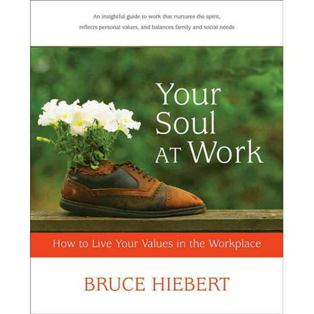 Your Soul at Work: How to Live Your Values in the Workplace