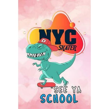 NYC skater see ya school: T-Rex dinosaur for girls Lined Notebook / Diary / Journal To Write In 6x9 for class of 2019 graduation for girls & wom (Best Nyc Movers 2019)
