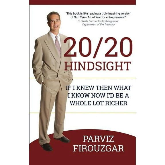20/20 Hindsight: If I knew then what I know now I'd be a lot richer (Paperback) by Parviz Firouzgar