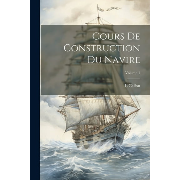 Cours De Construction Du Navire; Volume 1 (Paperback)