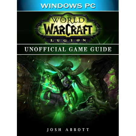 World of Warcraft Legion Windows PC Unofficial Game Guide -