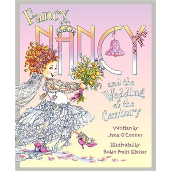 Pre-Owned Fancy Nancy and the Wedding of the Century (Hardcover) 0062083198 9780062083197