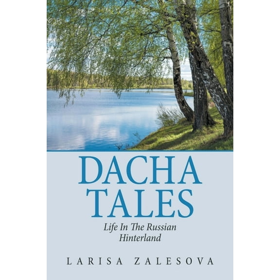 Dacha Tales : Life in the Russian Hinterland