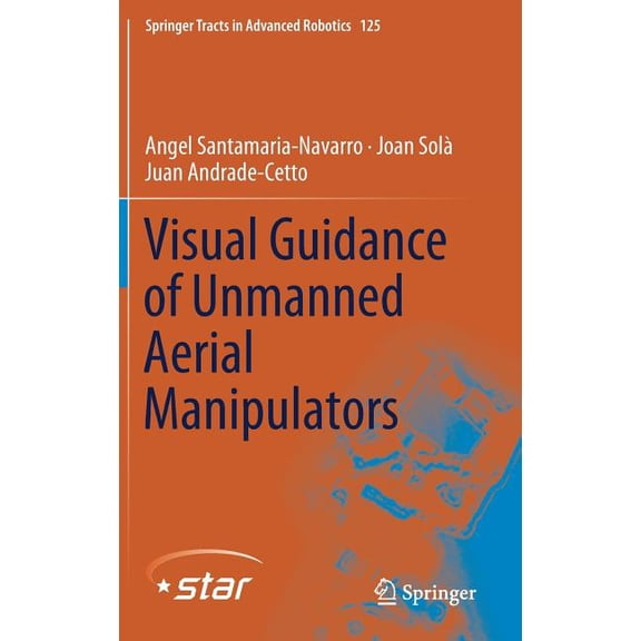 Springer Tracts in Advanced Robotics Visual Guidance of Unmanned Aerial Manipulators, Book 125, (Hardcover)