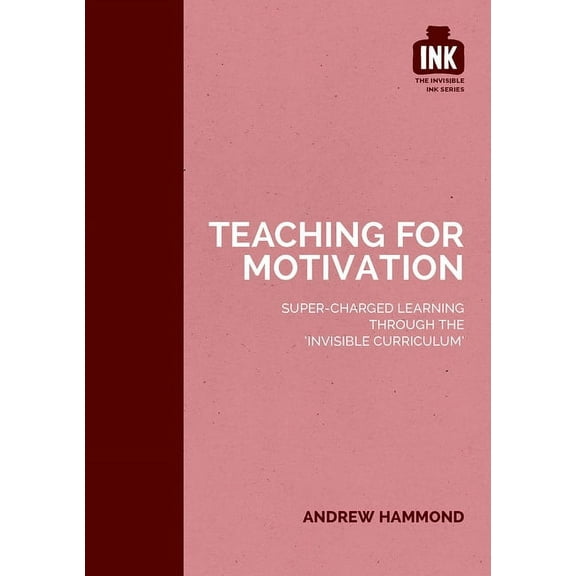 Teaching for Motivation: Super-Charged Learning Through 'The Invisible Curriculum', (Paperback)