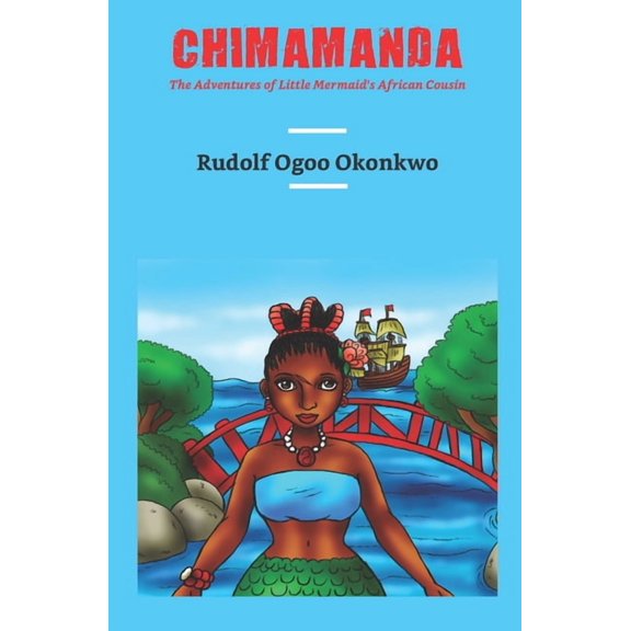 Chimamanda: The Adventures of Little Mermaid's African Cousin (Paperback) by Rudolf Ogoo Okonkwo