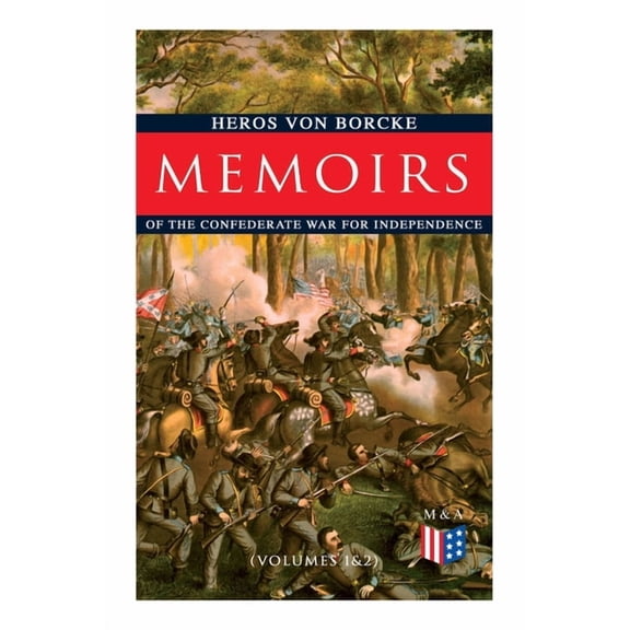 Memoirs of the Confederate War for Independence (Volumes 1&2) : Voyage & Arrival in the States, Becoming a Member of the Confederate Army of Northern Virginia, Battles: Manassas, the Invasion of Maryland & Fredericksburg, Friendship With J. E. B. Stuart (Paperback)