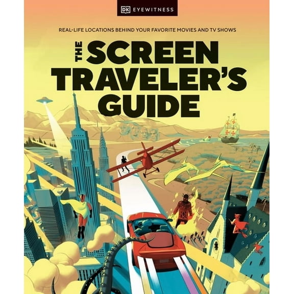 The Screen Traveler's Guide: Real-Life Locations Behind Your Favorite Movies and TV Shows, (Hardcover)