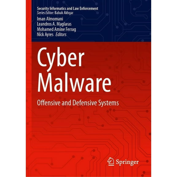 Security Informatics and Law Enforcement Cyber Malware: Offensive and Defensive Systems, (Hardcover)