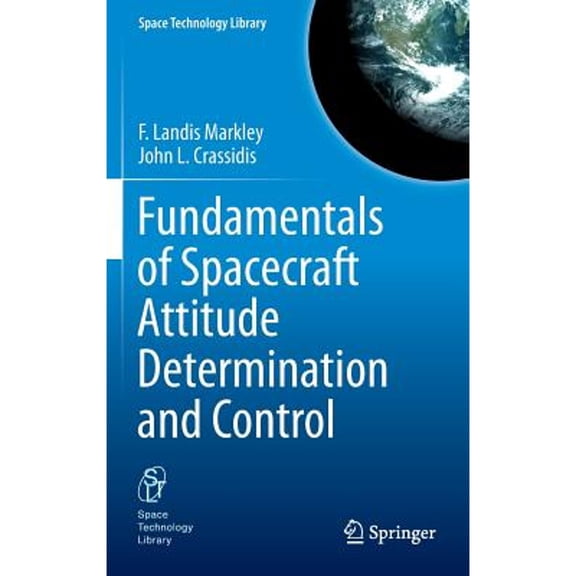 Pre-Owned Fundamentals of Spacecraft Attitude Determination and Control (Hardcover) by F. Landis Markley, John L. Crassidis