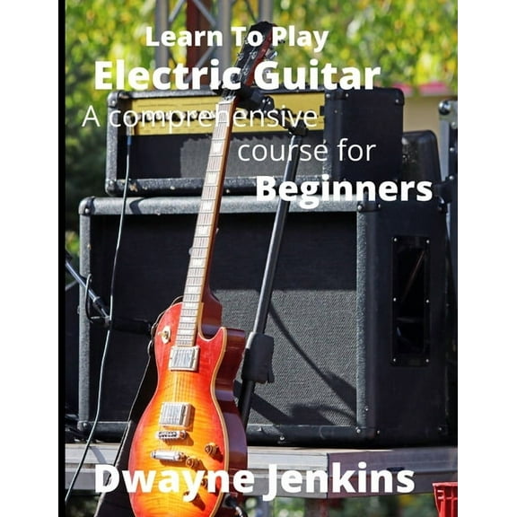 Learn To Play Electric Guitar: A Comprehensive Course For Beginners, (Paperback)