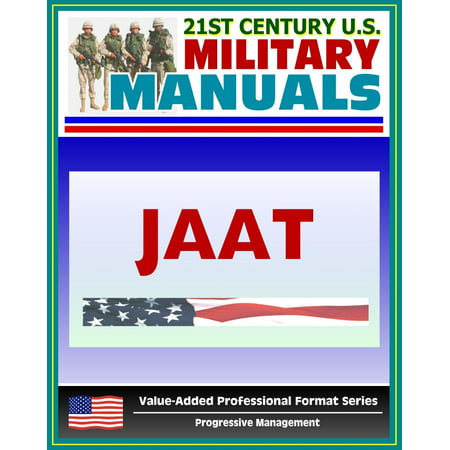 21st Century U.S. Military Manuals: Multiservice Procedures for Joint Air Attack Team Operations - JAAT - FM 90-21 (Value-Added Professional Format Series) -