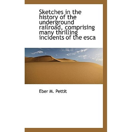 Sketches In The History Of The Underground Railroad Comprising Many Thrilling Incidents Of The Esca