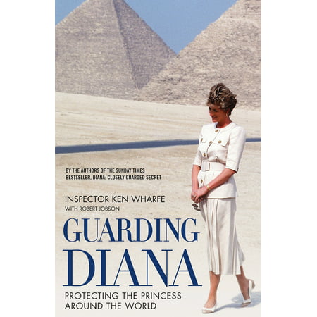 Guarding Diana : Protecting the Princess Around the (Best Princess Diana Biography)