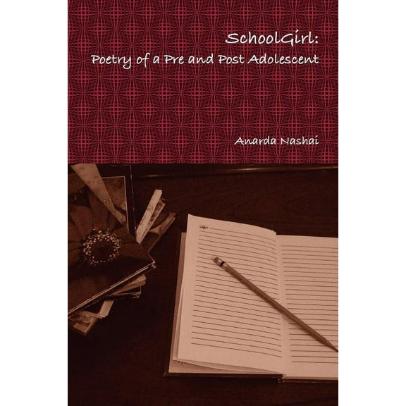 School Girl: Poetry of a Pre and Post Adolescent (Paperback) by Anarda Nashai