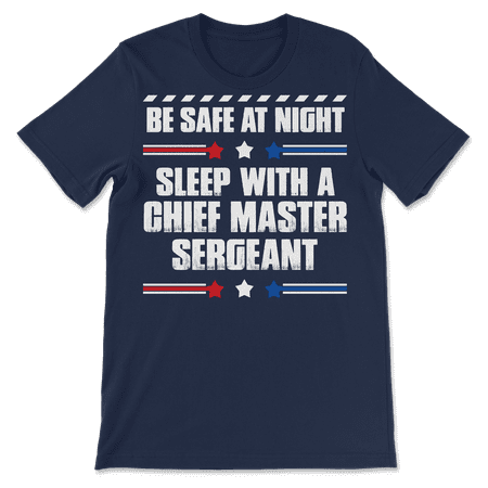 Funny Chief Master Sergeant T-Shirt - Be Safe at Night