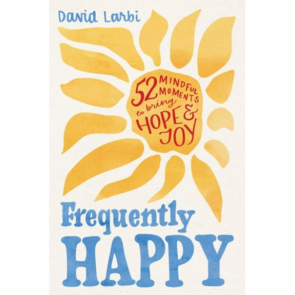Frequently Happy: 52 Mindful Moments to Bring Hope and Joy (Paperback)