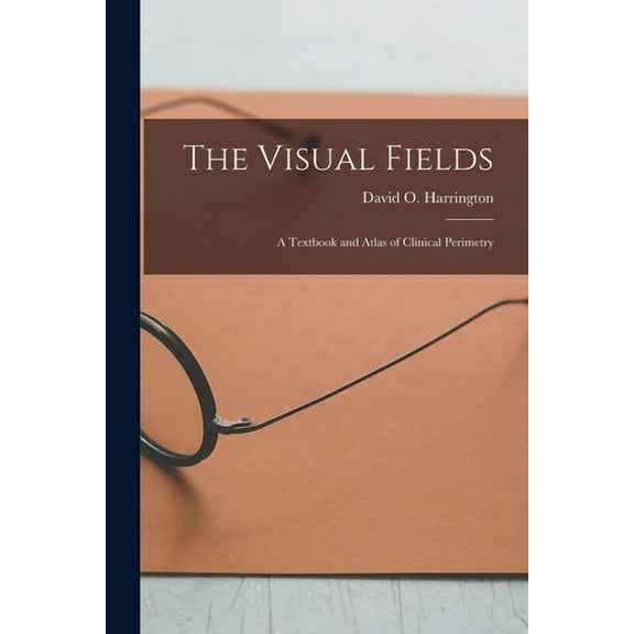The Visual Fields; a Textbook and Atlas of Clinical Perimetry, (Paperback)