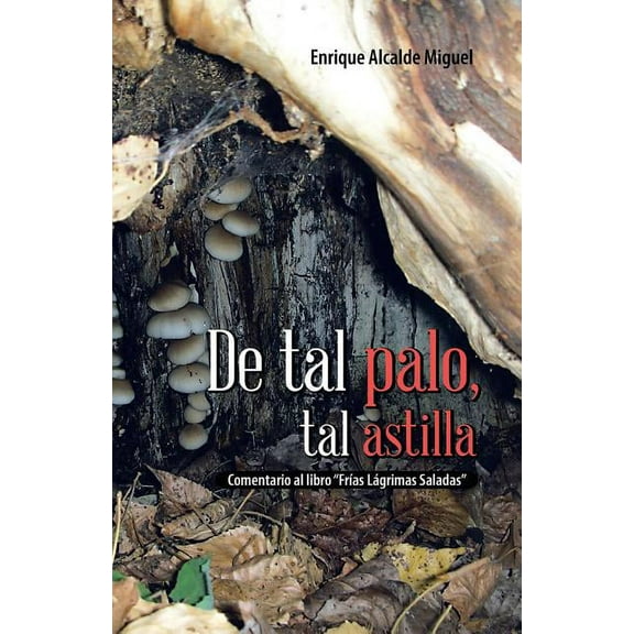 de Tal Palo, Tal Astilla: Comentario Al Libro Frias Lagrimas Saladas (Paperback)