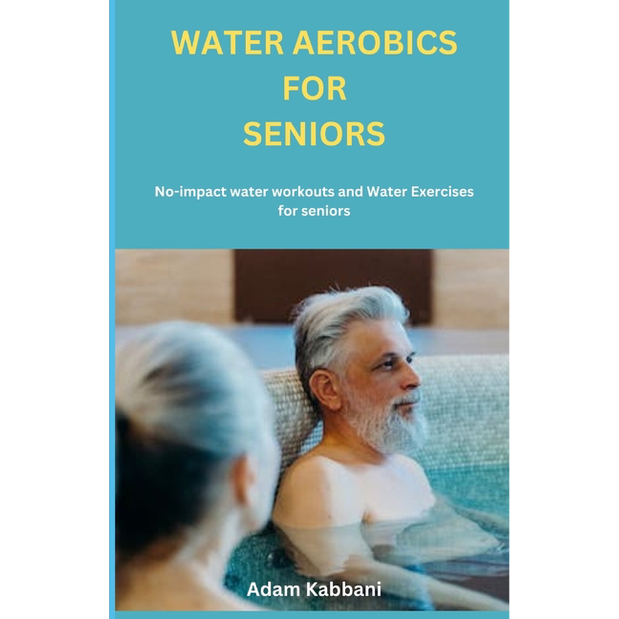 Water Aerobics For Seniors: No-impact water Workouts And Water Exercises For Seniors, (Paperback)