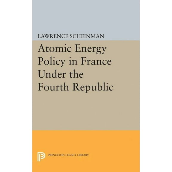 Princeton Legacy Library Atomic Energy Policy in France Under the Fourth Republic, Book 1983, (Paperback)