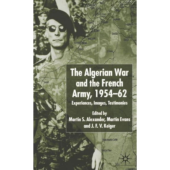 Algerian War and the French Army, 1954-62: Experiences, Images, Testimonies, (Hardcover)