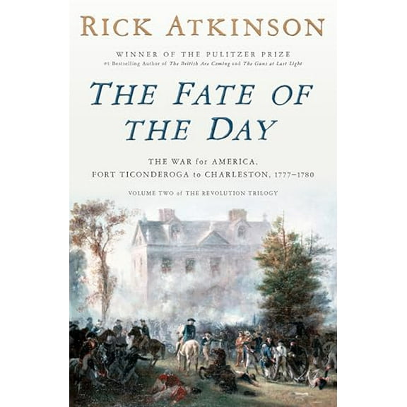 Pre-Owned The Fate of the Day: The War for America, Fort Ticonderoga to Charleston, 1777-1780 (Revolution Trilogy, 2), 9780593799185, 0593799186, Hardcover,
