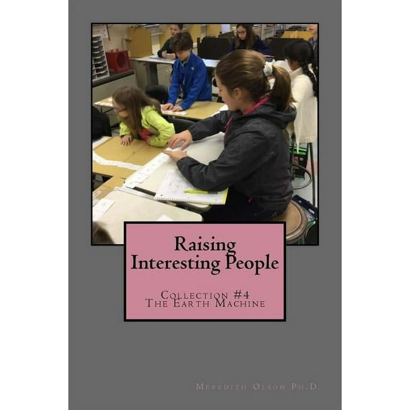 Raising Interesting People: Collection #4 The Earth Machine, (Paperback)