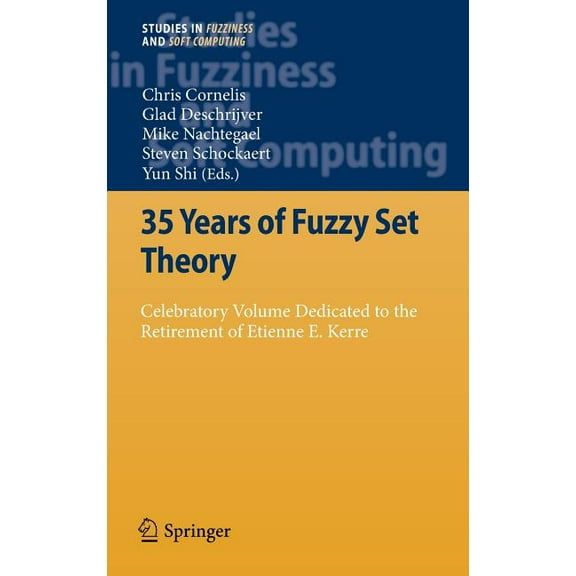 Studies in Fuzziness and Soft Computing 35 Years of Fuzzy Set Theory: Celebratory Volume Dedicated to the Retirement of Etienne E. Kerre, Book 261, (Hardcover)