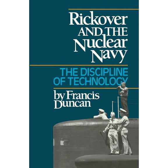 Rickover and the Nuclear Navy: The Discipline of Technology, (Paperback)