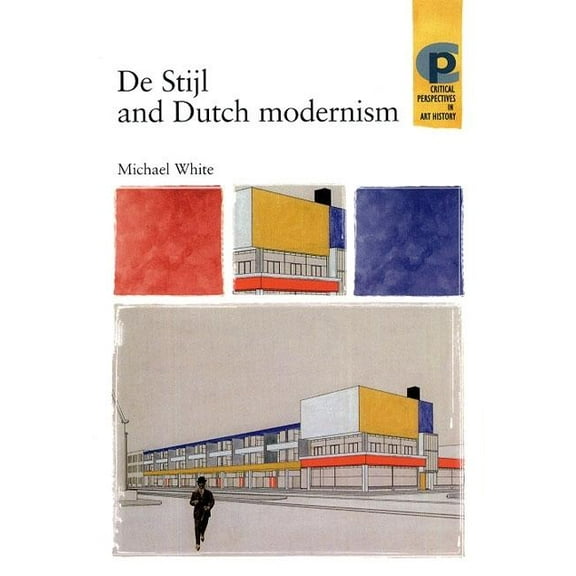 Critical Perspectives in Art History De Stijl and Dutch Modernism, (Paperback)
