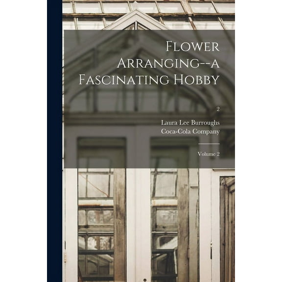 Flower Arranging--a Fascinating Hobby: Volume 2; 2, (Paperback)