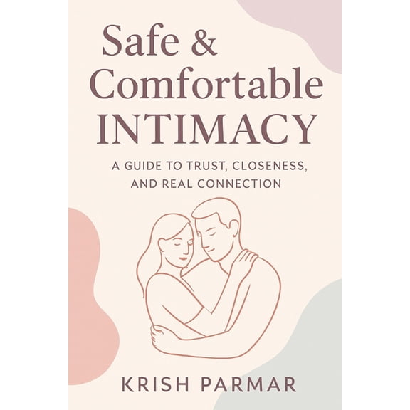 Comfort & Connection: A Safe Guide to Sexual Positions & Intimacy Wellness, (Paperback)